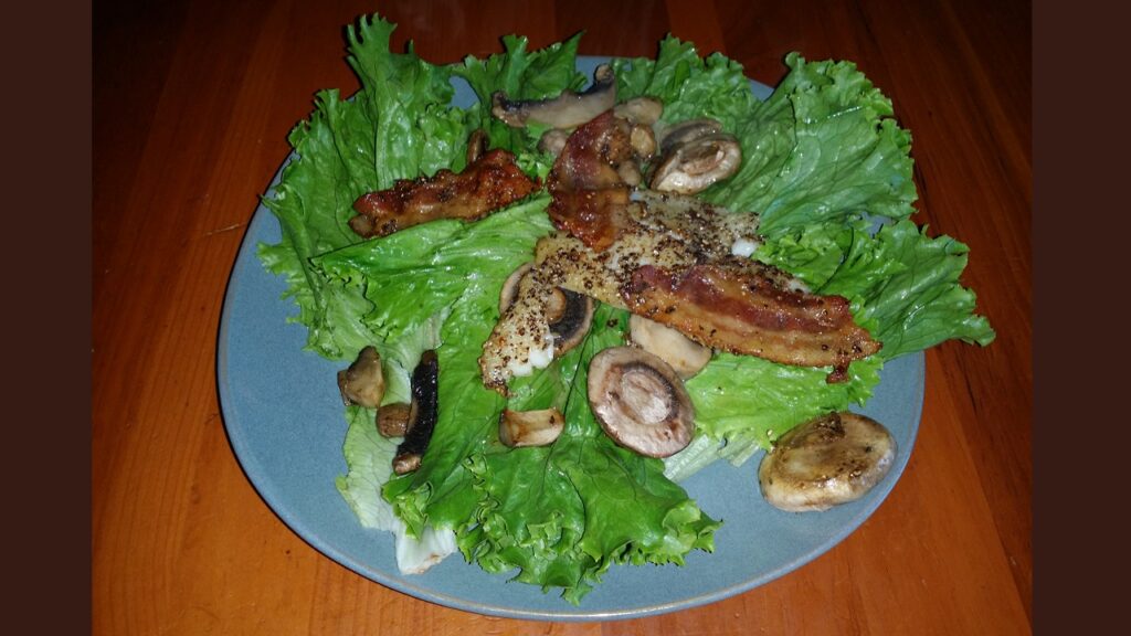 Bacon, Mushrooms, Tilapia over Romaine Lettuce Anthony R Locke Win by a Mile Buford Georgia